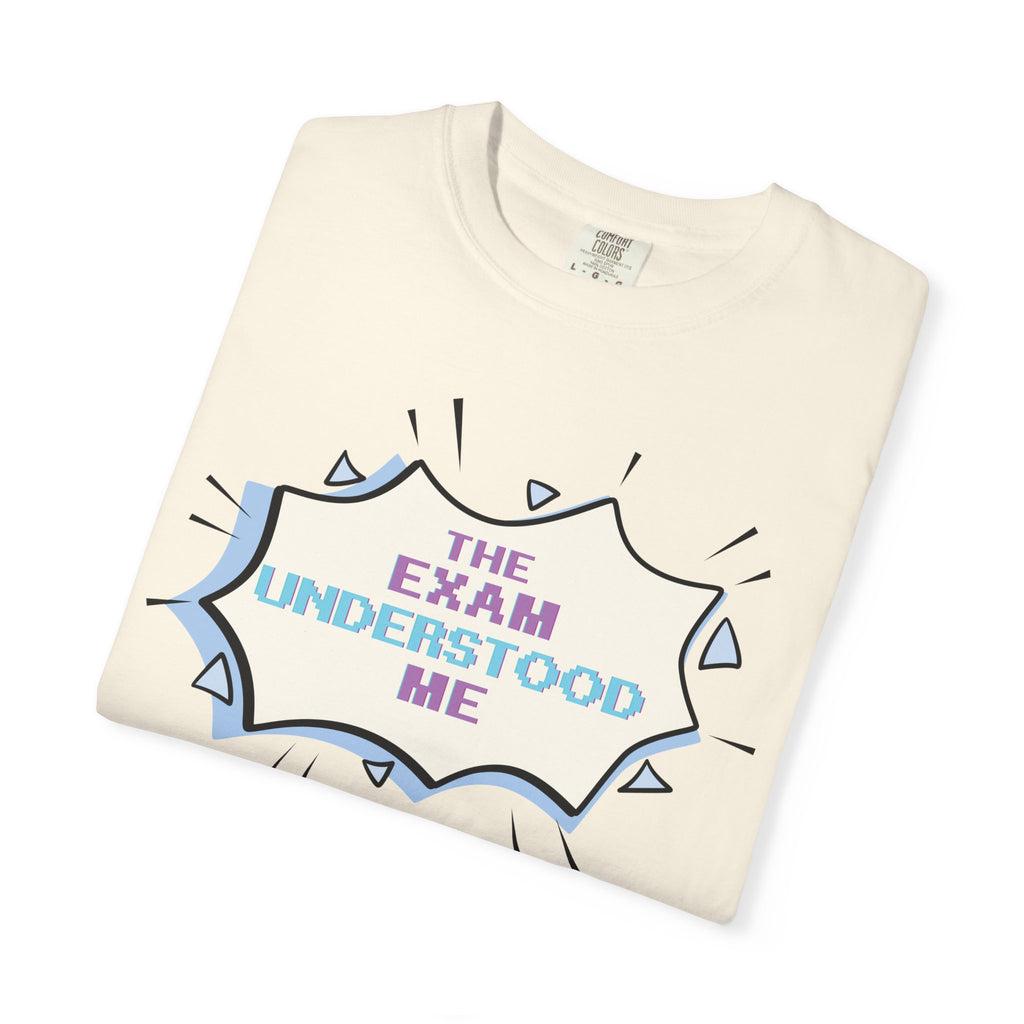 T-Shirt — "The Exam Understood Me" Novelty Graphic Tee (Teacher/GPA Humor)