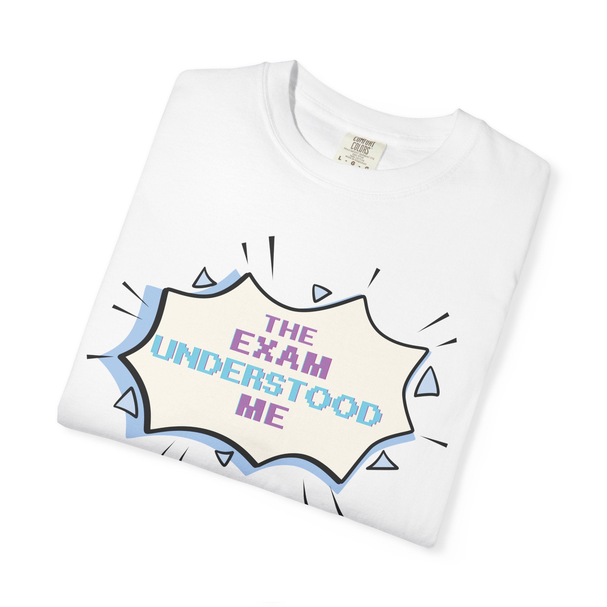 T-Shirt — "The Exam Understood Me" Novelty Graphic Tee (Teacher/GPA Humor)