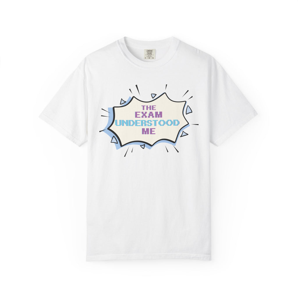T-Shirt — "The Exam Understood Me" Novelty Graphic Tee (Teacher/GPA Humor)