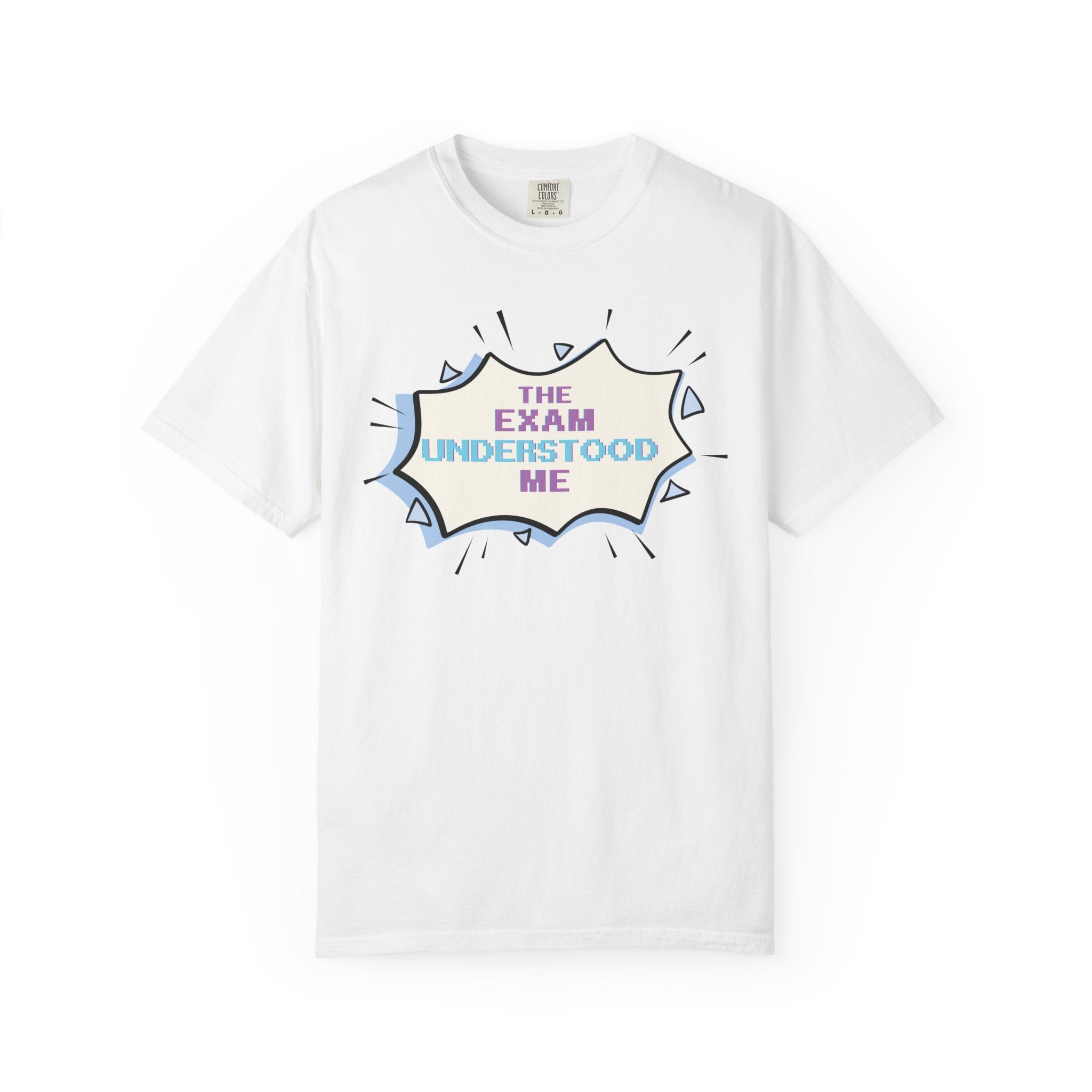 T-Shirt — "The Exam Understood Me" Novelty Graphic Tee (Teacher/GPA Humor)