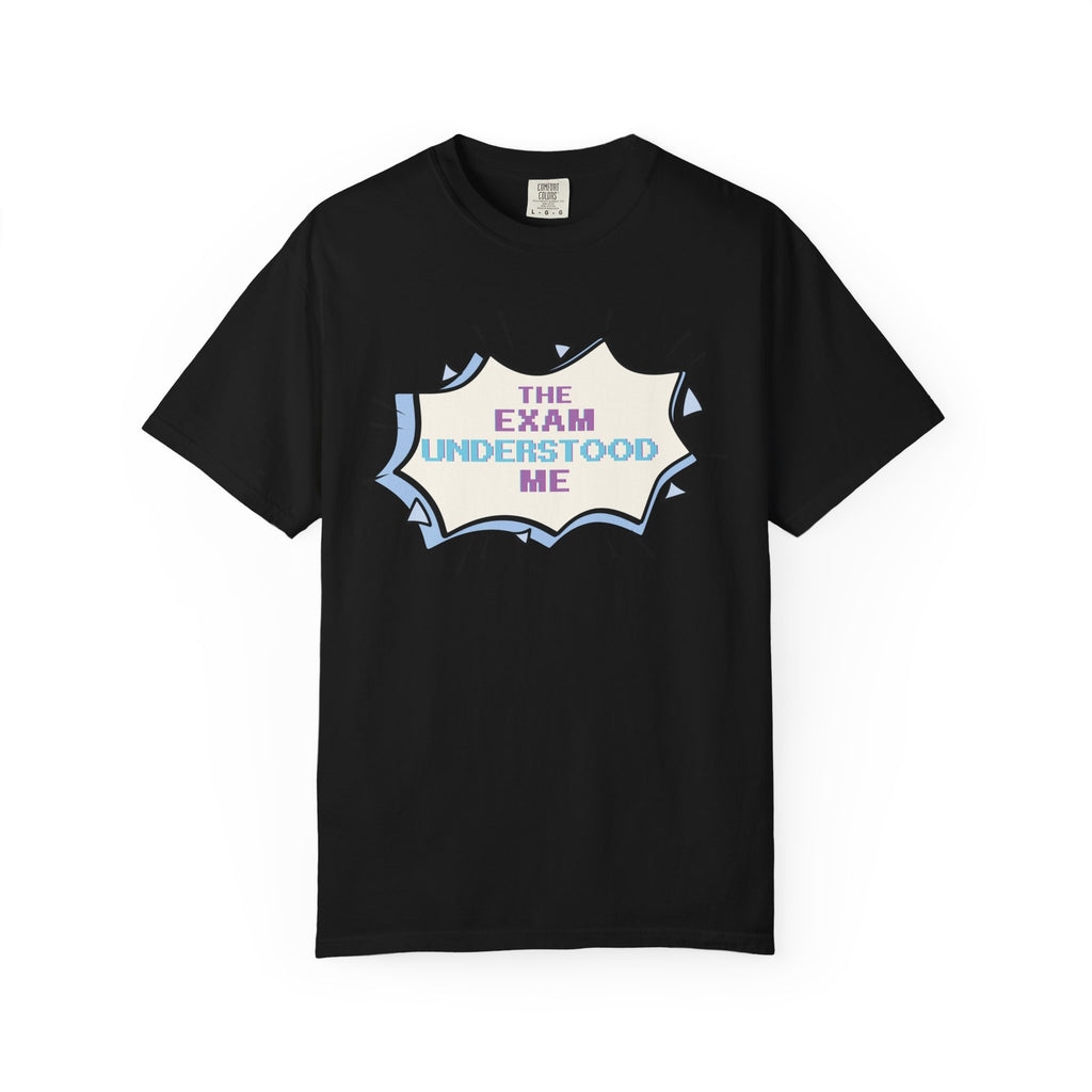 T-Shirt — "The Exam Understood Me" Novelty Graphic Tee (Teacher/GPA Humor)