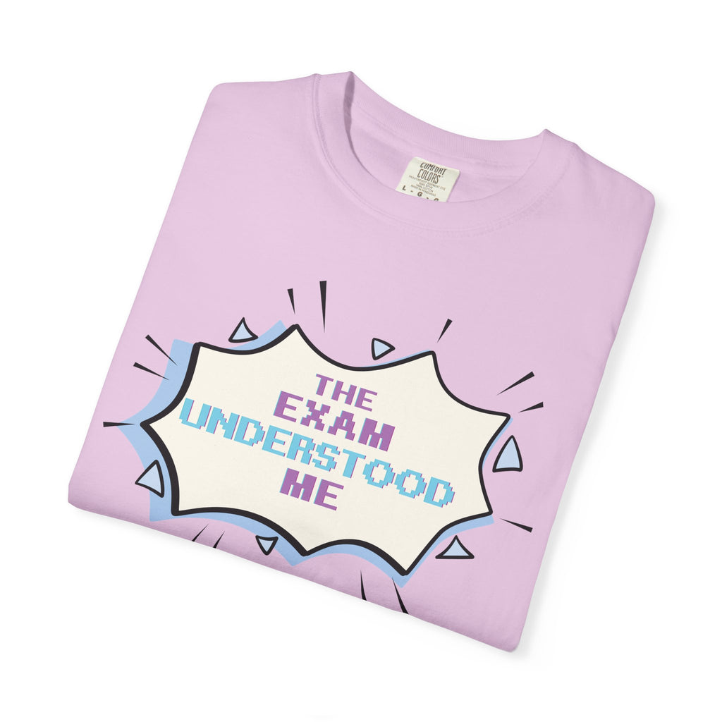 T-Shirt — "The Exam Understood Me" Novelty Graphic Tee (Teacher/GPA Humor)
